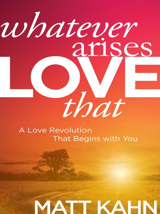 Title details for Whatever Arises, Love That by Matt Kahn - Available